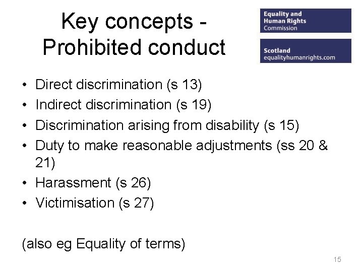 Key concepts Prohibited conduct • • Direct discrimination (s 13) Indirect discrimination (s 19)