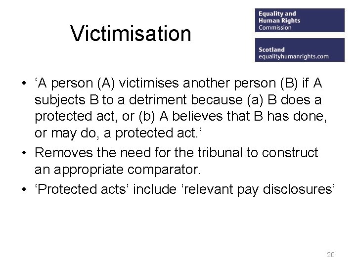 Victimisation • ‘A person (A) victimises another person (B) if A subjects B to