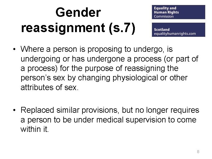 Gender reassignment (s. 7) • Where a person is proposing to undergo, is undergoing
