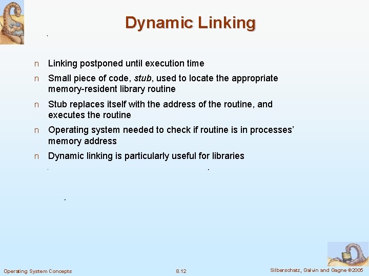 Dynamic Linking n Linking postponed until execution time n Small piece of code, stub,