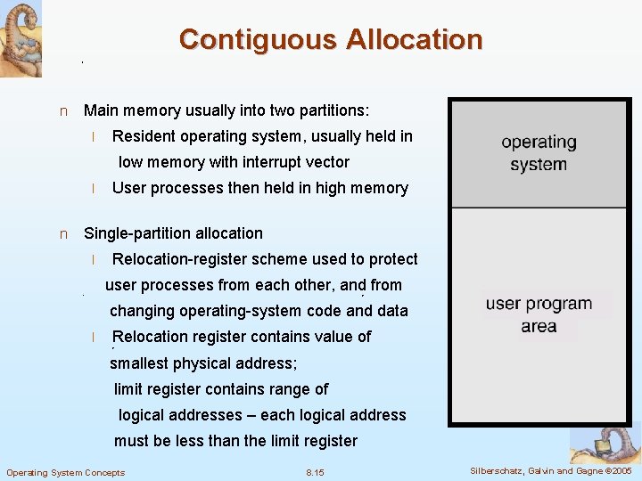 Contiguous Allocation n Main memory usually into two partitions: l Resident operating system, usually