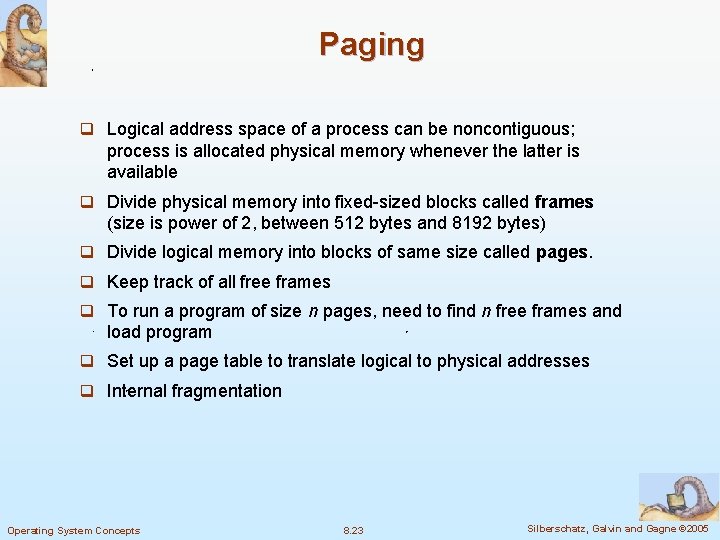 Paging q Logical address space of a process can be noncontiguous; process is allocated