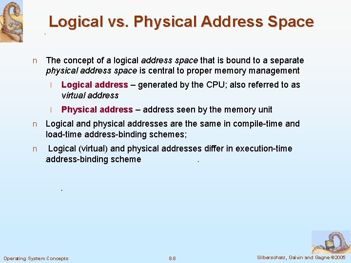 Logical vs. Physical Address Space n The concept of a logical address space that