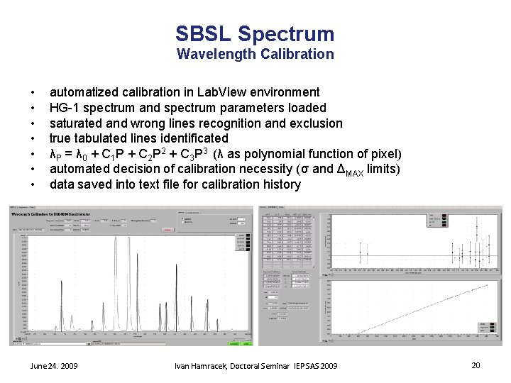 SBSL Spectrum Wavelength Calibration • • automatized calibration in Lab. View environment HG-1 spectrum