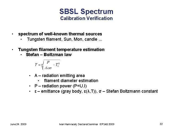 SBSL Spectrum Calibration Verification • spectrum of well-known thermal sources • Tungsten filament, Sun,