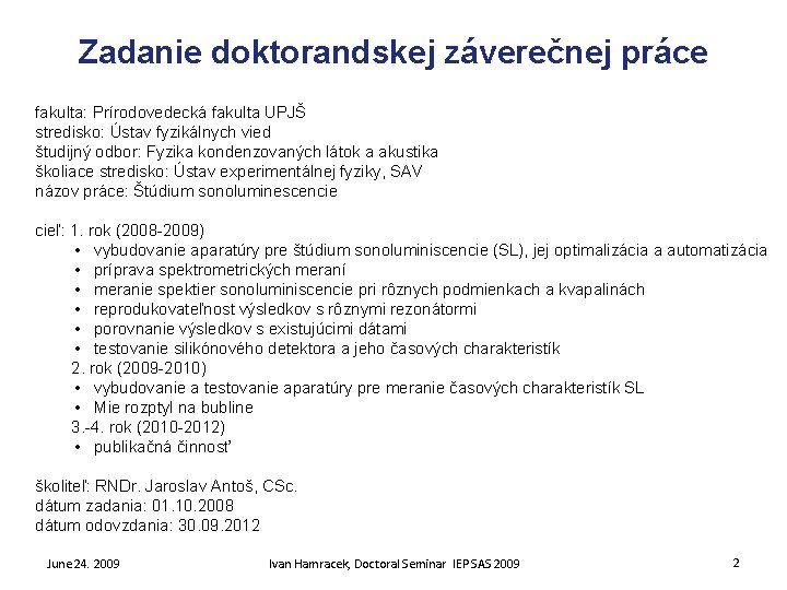 Zadanie doktorandskej záverečnej práce fakulta: Prírodovedecká fakulta UPJŠ stredisko: Ústav fyzikálnych vied študijný odbor: