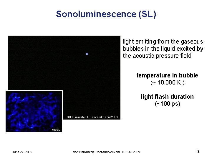 Sonoluminescence (SL) light emitting from the gaseous bubbles in the liquid excited by the