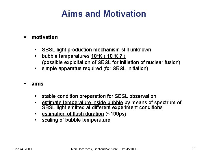 Aims and Motivation § motivation § § SBSL light production mechanism still unknown bubble