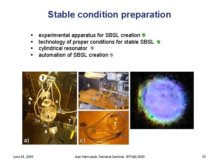 Stable condition preparation § § June 24. 2009 experimental apparatus for SBSL creation technology