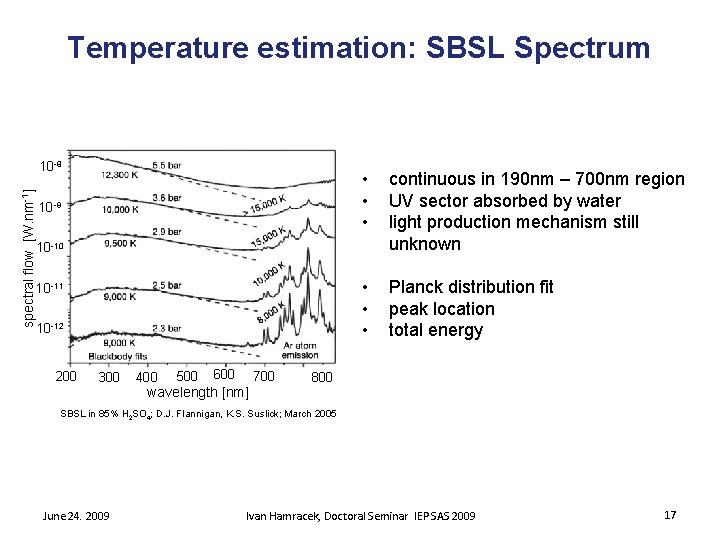 Temperature estimation: SBSL Spectrum spectral flow [W. nm-1] 10 -8 10 -9 • •