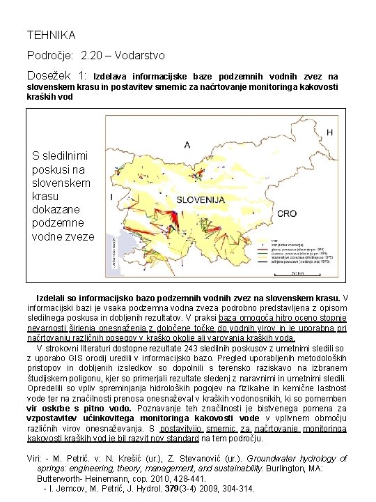 TEHNIKA Področje: 2. 20 – Vodarstvo Dosežek 1: Izdelava informacijske baze podzemnih vodnih zvez