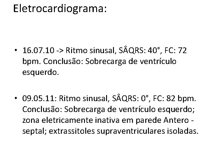 Eletrocardiograma: • 16. 07. 10 -> Ritmo sinusal, S QRS: 40°, FC: 72 bpm.