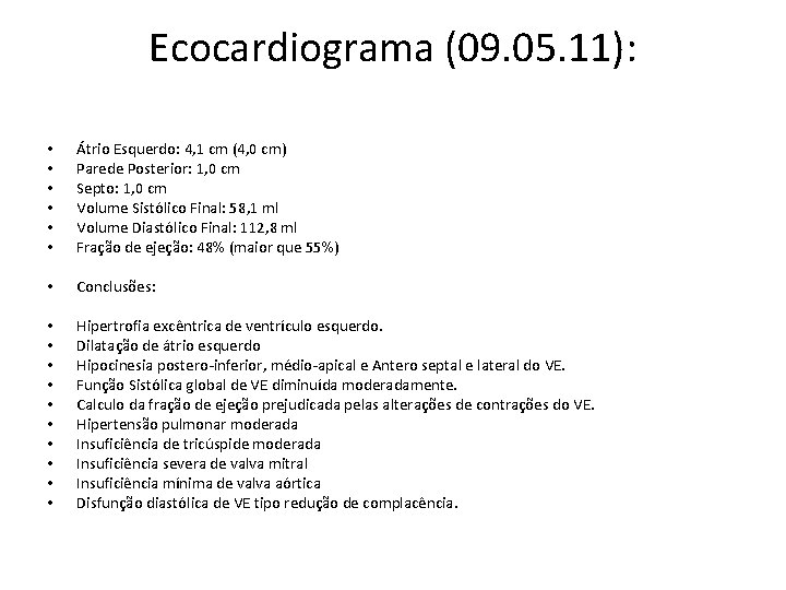 Ecocardiograma (09. 05. 11): • • • Átrio Esquerdo: 4, 1 cm (4, 0