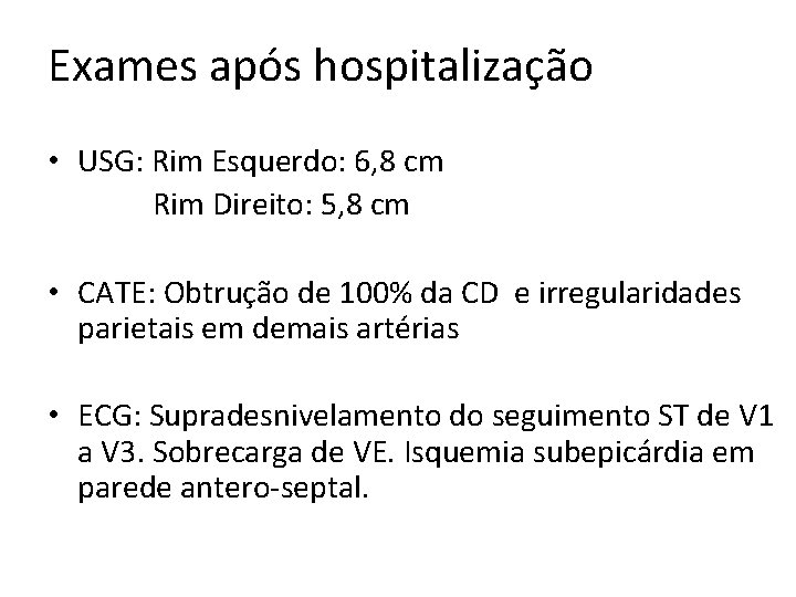 Exames após hospitalização • USG: Rim Esquerdo: 6, 8 cm Rim Direito: 5, 8