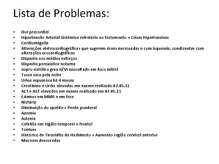 Lista de Problemas: • • • • • Dor precordial Hipertensão Arterial Sistêmica refratário