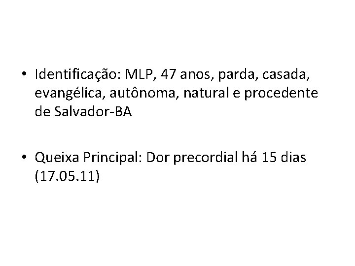  • Identificação: MLP, 47 anos, parda, casada, evangélica, autônoma, natural e procedente de