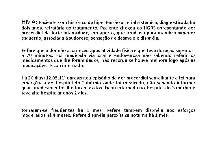 HMA: Paciente com histórico de hipertensão arterial sistêmica, diagnosticada há dois anos, refratária ao