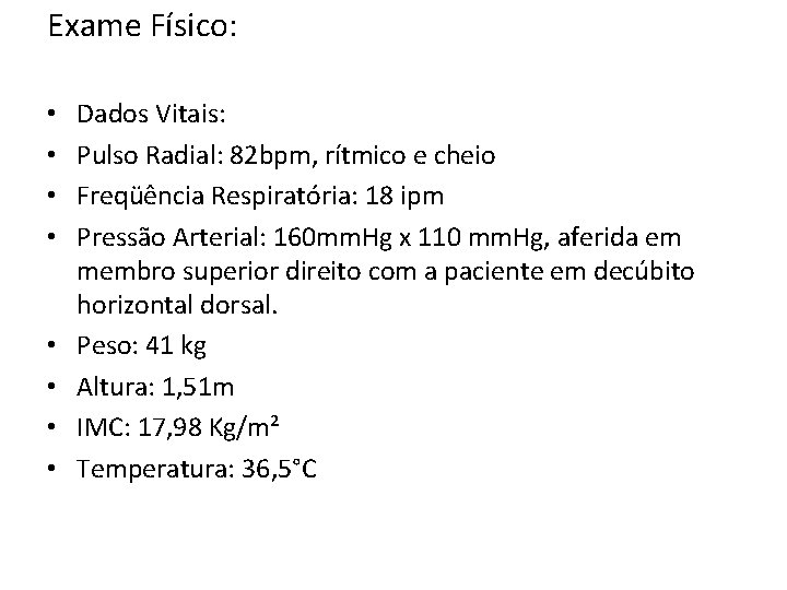 Exame Físico: • • Dados Vitais: Pulso Radial: 82 bpm, rítmico e cheio Freqüência