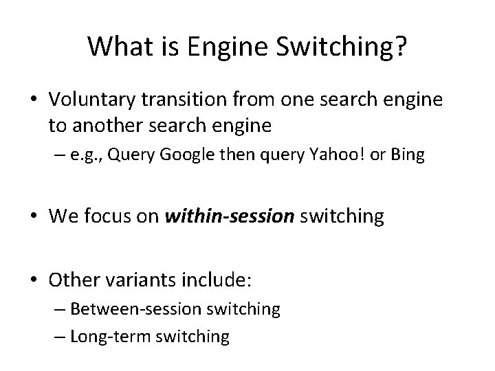 What is Engine Switching? • Voluntary transition from one search engine to another search