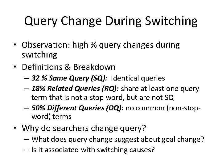 Query Change During Switching • Observation: high % query changes during switching • Definitions