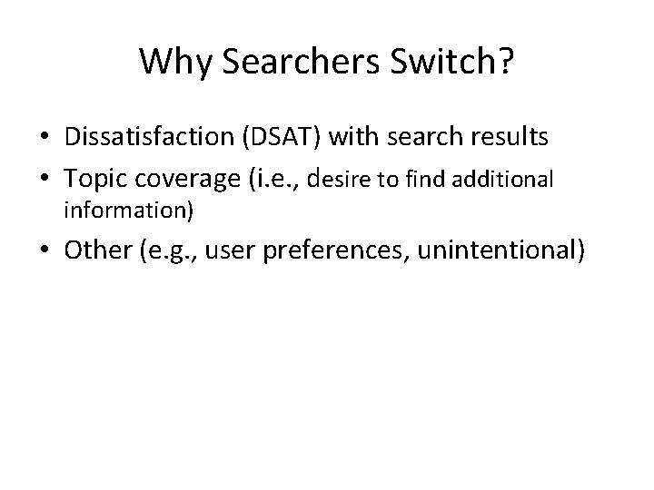 Why Searchers Switch? • Dissatisfaction (DSAT) with search results • Topic coverage (i. e.