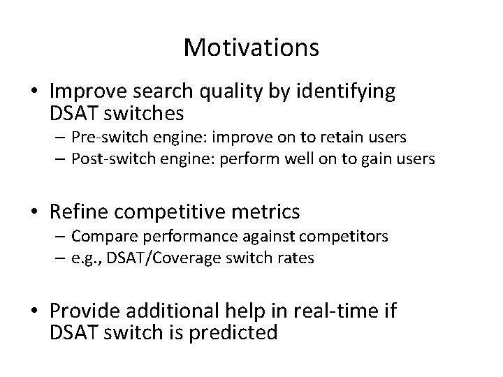 Motivations • Improve search quality by identifying DSAT switches – Pre-switch engine: improve on