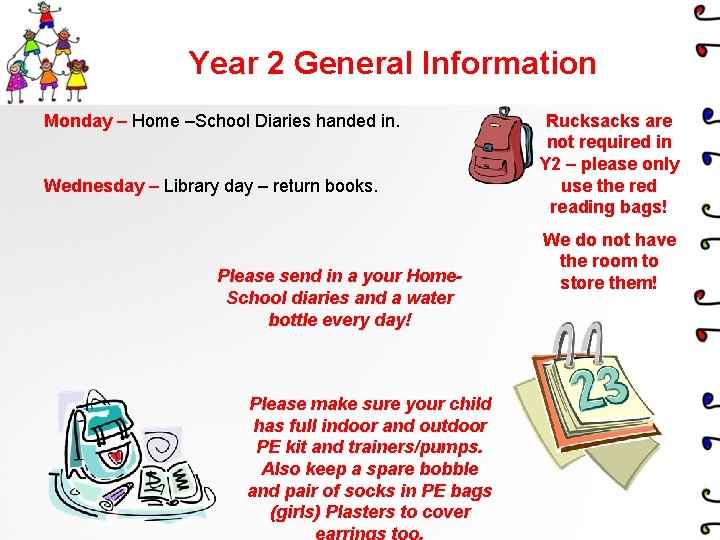 Year 2 General Information Monday – Home –School Diaries handed in. Wednesday – Library