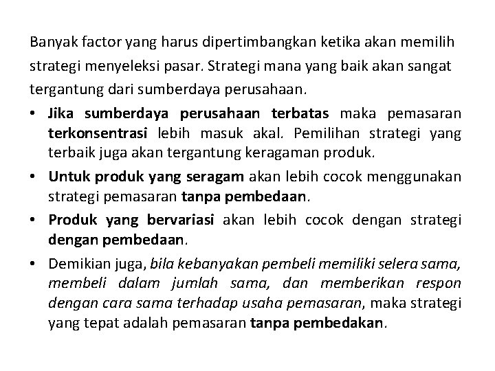 Banyak factor yang harus dipertimbangkan ketika akan memilih strategi menyeleksi pasar. Strategi mana yang