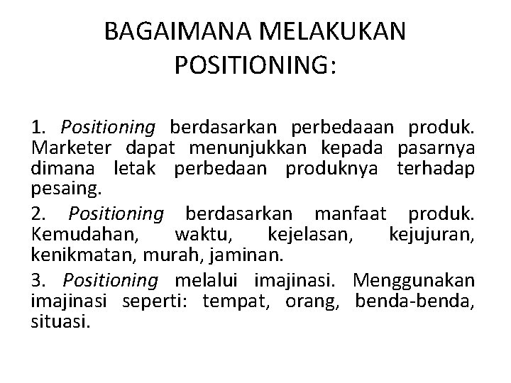 BAGAIMANA MELAKUKAN POSITIONING: 1. Positioning berdasarkan perbedaaan produk. Marketer dapat menunjukkan kepada pasarnya dimana