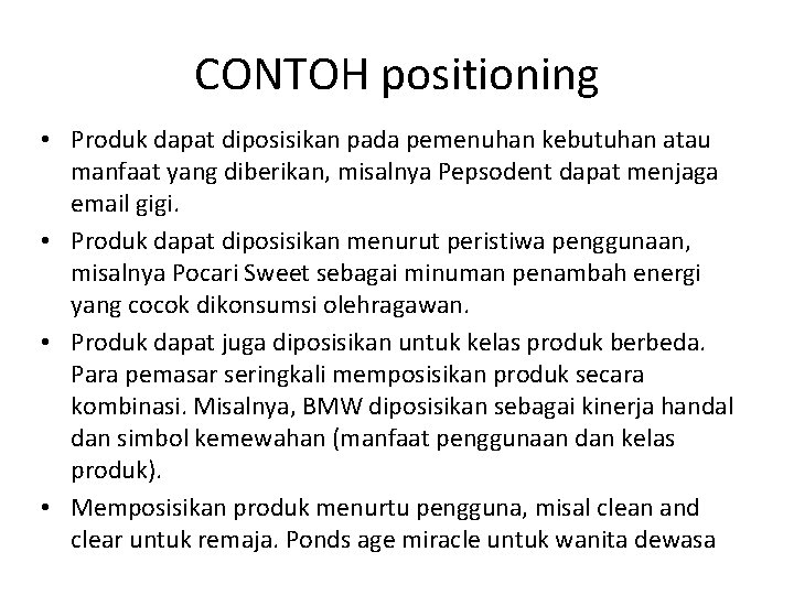 CONTOH positioning • Produk dapat diposisikan pada pemenuhan kebutuhan atau manfaat yang diberikan, misalnya