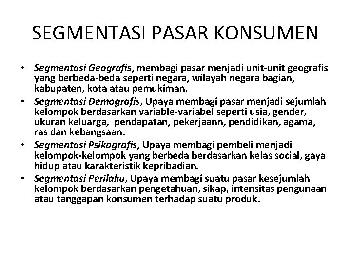 SEGMENTASI PASAR KONSUMEN • Segmentasi Geografis, membagi pasar menjadi unit-unit geografis yang berbeda-beda seperti