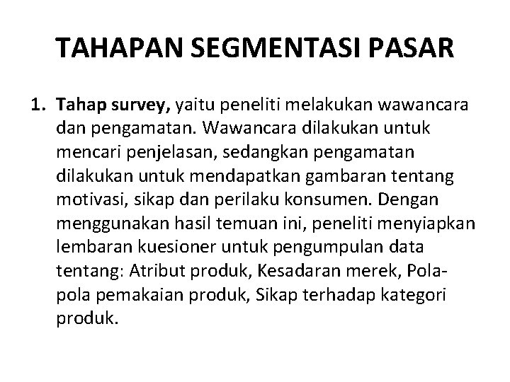 TAHAPAN SEGMENTASI PASAR 1. Tahap survey, yaitu peneliti melakukan wawancara dan pengamatan. Wawancara dilakukan