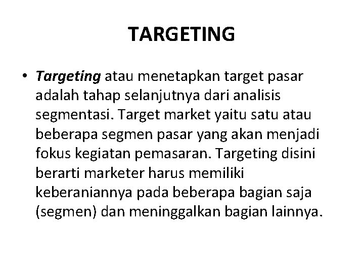 TARGETING • Targeting atau menetapkan target pasar adalah tahap selanjutnya dari analisis segmentasi. Target