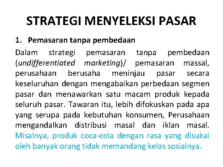 STRATEGI MENYELEKSI PASAR 1. Pemasaran tanpa pembedaan Dalam strategi pemasaran tanpa pembedaan (undifferentiated marketing)/