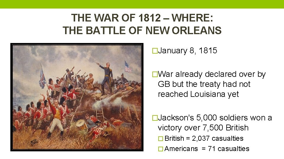 THE WAR OF 1812 – WHERE: THE BATTLE OF NEW ORLEANS �January 8, 1815