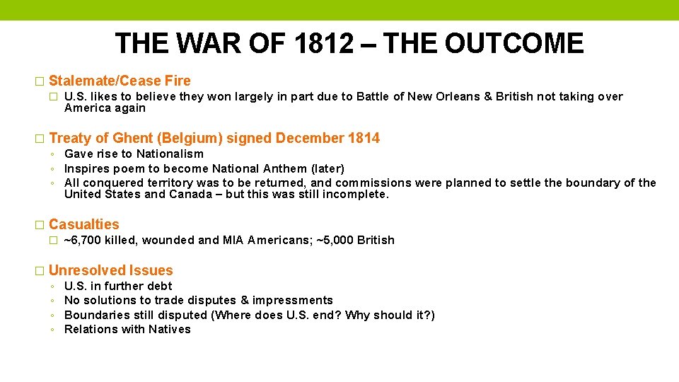 THE WAR OF 1812 – THE OUTCOME � Stalemate/Cease Fire � U. S. likes