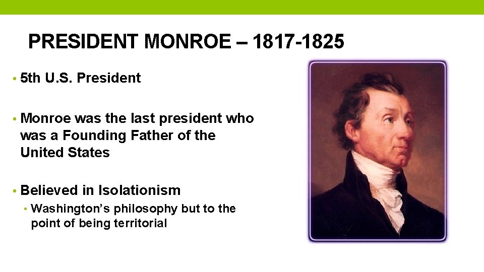 PRESIDENT MONROE – 1817 -1825 • 5 th U. S. President • Monroe was