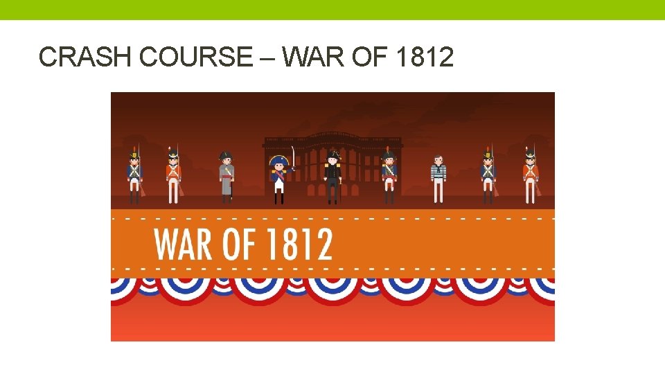CRASH COURSE – WAR OF 1812 