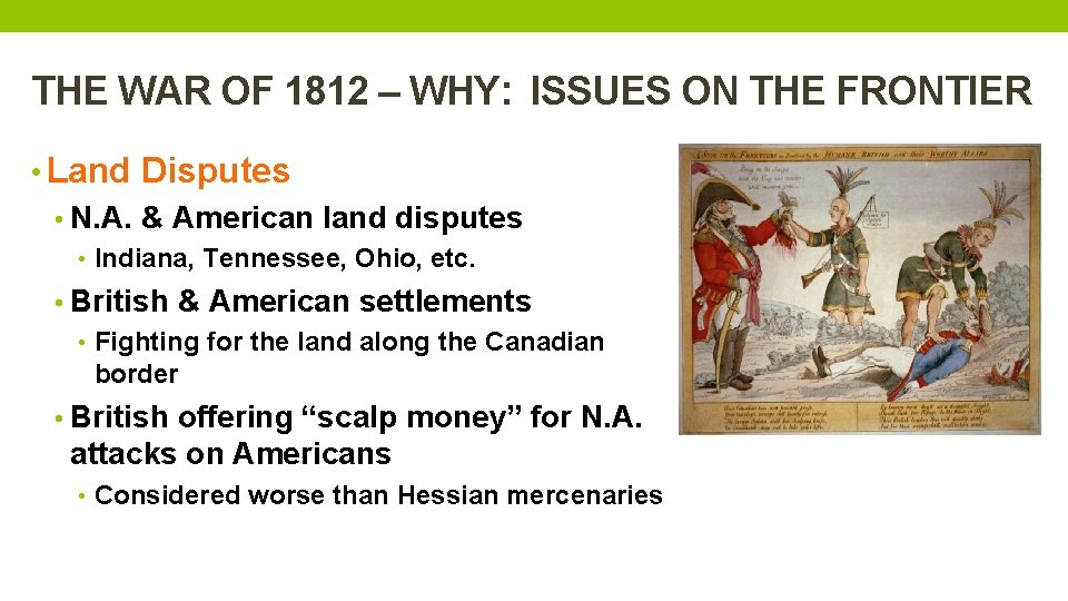 THE WAR OF 1812 – WHY: ISSUES ON THE FRONTIER • Land Disputes •