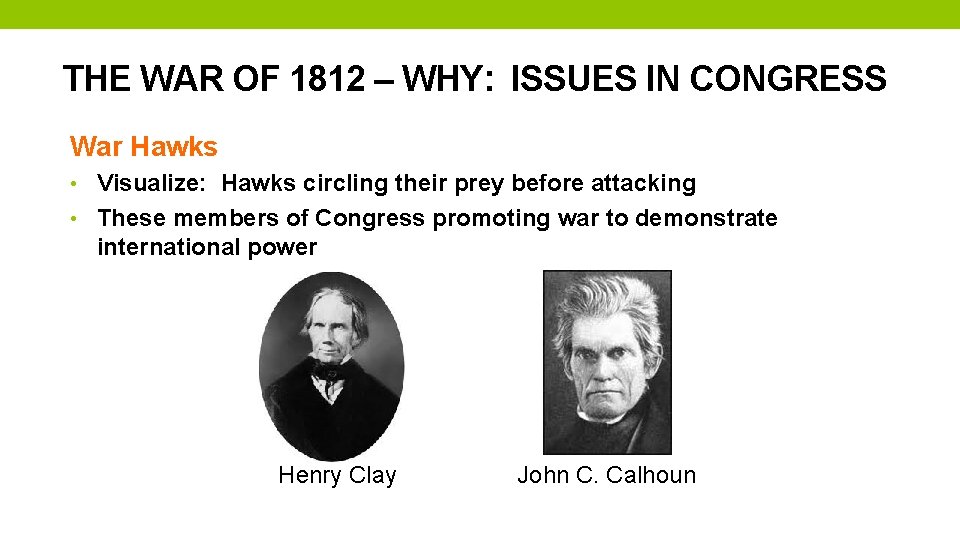 THE WAR OF 1812 – WHY: ISSUES IN CONGRESS War Hawks • Visualize: Hawks