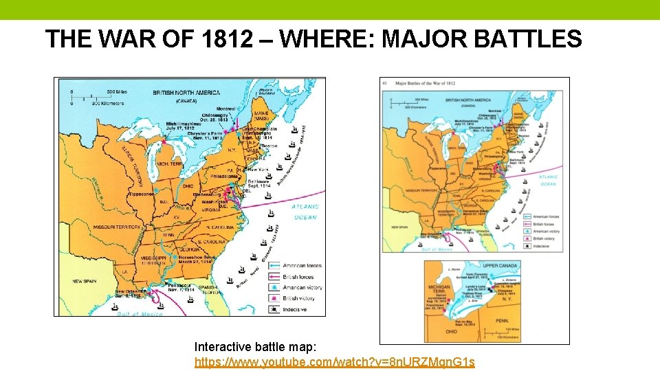 THE WAR OF 1812 – WHERE: MAJOR BATTLES Interactive battle map: https: //www. youtube.