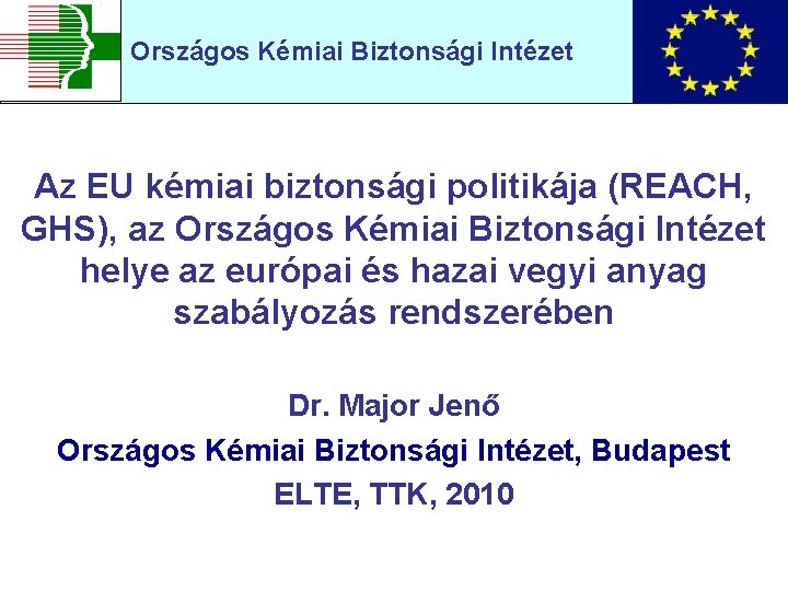 Országos Kémiai Biztonsági Intézet Az EU kémiai biztonsági politikája (REACH, GHS), az Országos Kémiai