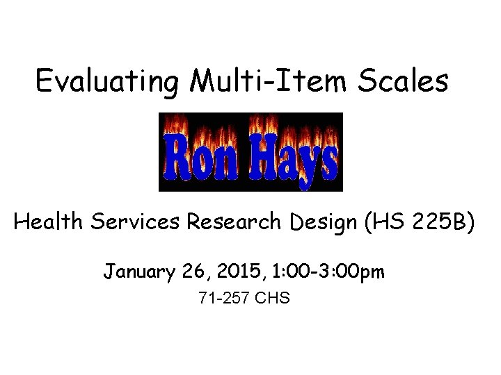 Evaluating Multi-Item Scales Health Services Research Design (HS 225 B) January 26, 2015, 1: