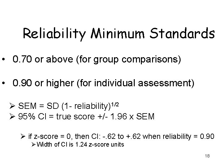 Reliability Minimum Standards • 0. 70 or above (for group comparisons) • 0. 90 Reliability Minimum Standards • 0. 70 or above (for group comparisons) • 0. 90