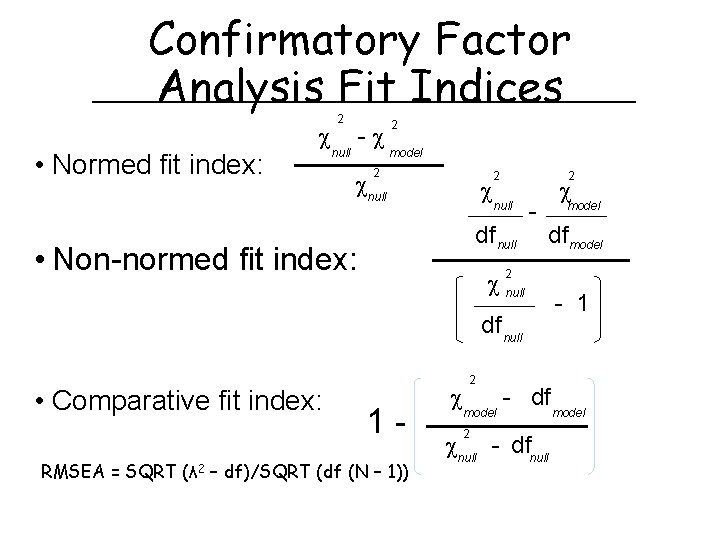 Confirmatory Factor Analysis Fit Indices • Normed fit index: 2 null - 2 model