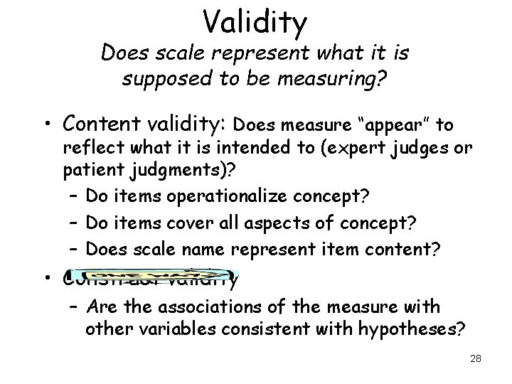 Validity Does scale represent what it is supposed to be measuring? • Content validity: