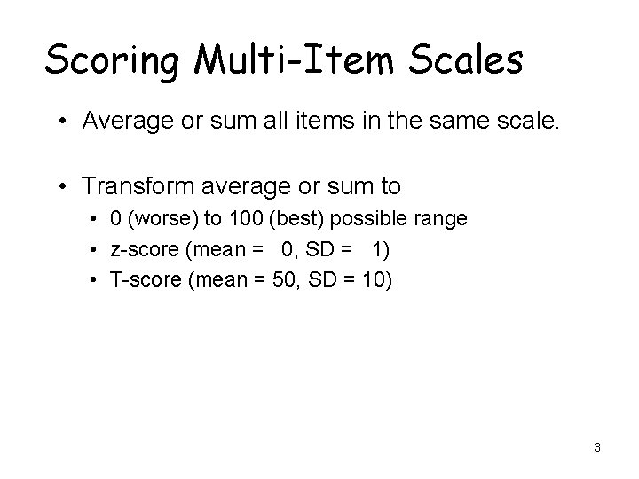 Scoring Multi-Item Scales • Average or sum all items in the same scale. •