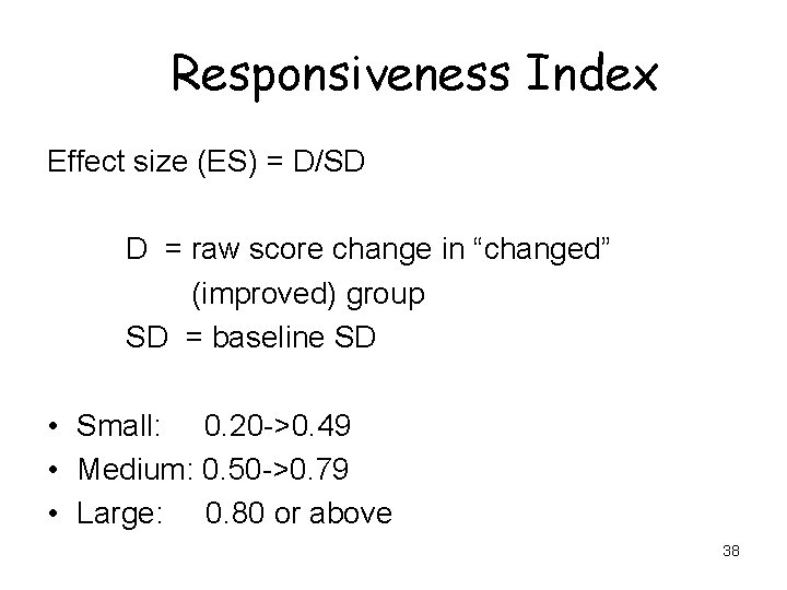 Responsiveness Index Effect size (ES) = D/SD D = raw score change in “changed”