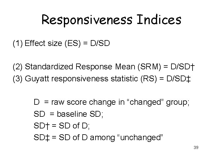 Responsiveness Indices (1) Effect size (ES) = D/SD (2) Standardized Response Mean (SRM) =