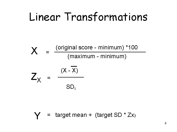 Linear Transformations X ZX Y = (original score - minimum) *100 (maximum - minimum)